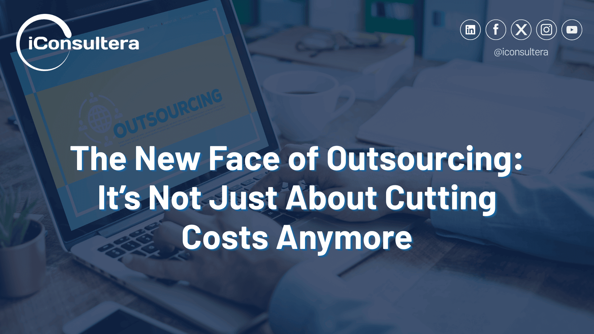 The New Face of Outsourcing: It’s Not Just About Cutting Costs Anymore