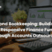 Beyond Bookkeeping Building a More Responsive Finance Function Through Accounts Outsourcing