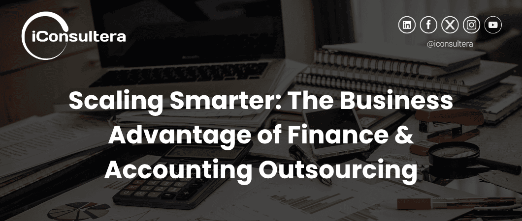 Scaling Smarter: The Business Advantage of Finance & Accounting Outsourcing