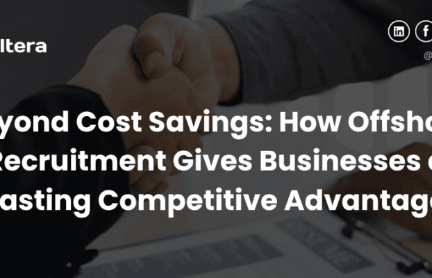 Beyond Cost Savings: How Offshore Recruitment Gives Businesses a Lasting Competitive Advantage
