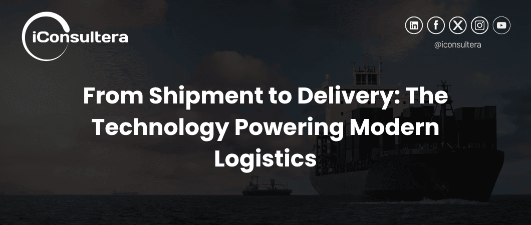 From Shipment to Delivery: The Technology Powering Modern Logistics