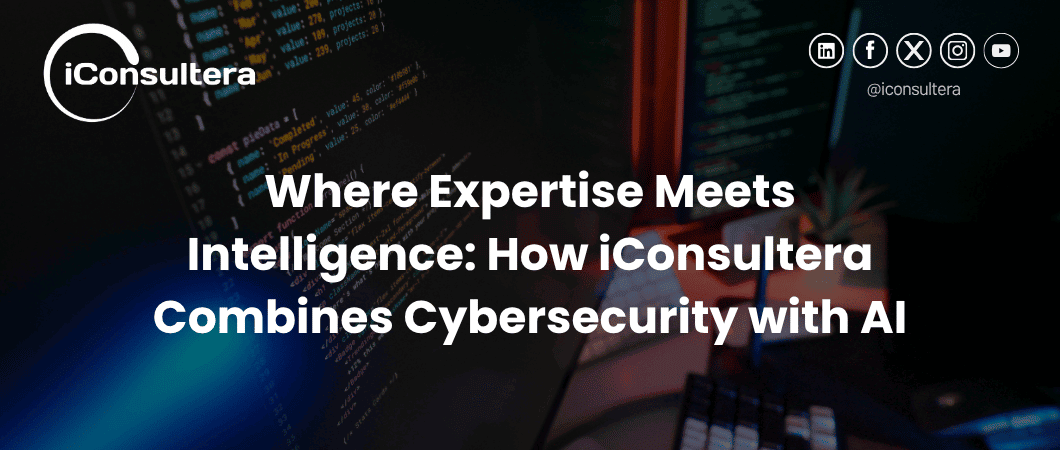 Where Expertise Meets Intelligence: How iConsultera Combines Cybersecurity with AI