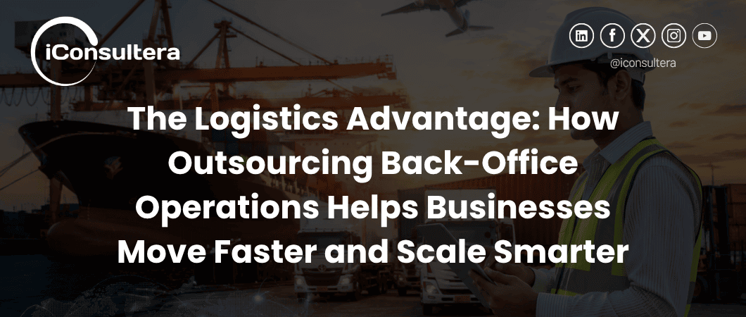 The Logistics Advantage: How Outsourcing Back-Office Operations Helps Businesses Move Faster and Scale Smarter